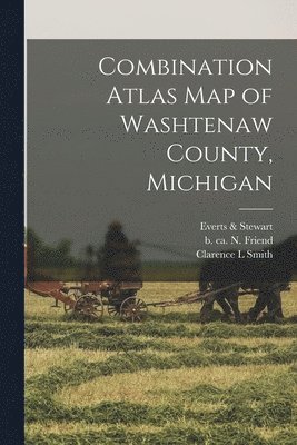 Clarence L Smith, Everts & Stewart, N. (Norman) B. Ca Friend - Combination Atlas Map of Washtenaw County, Michigan, Häftad