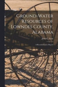 Ground-water Resources of Lowndes County, Alabama; a Reconnaissance Report