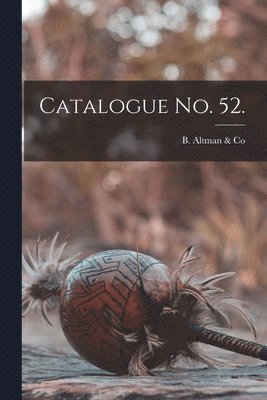 B Altman & Co - Catalogue No. 52., Häftad. Tillgänglighet: Lägg i varukorg
