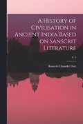History of Civilisation in Ancient India Based on Sanscrit Literature; v. 2