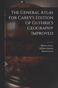 The General Atlas for Carey's Edition of Guthrie's Geography Improved