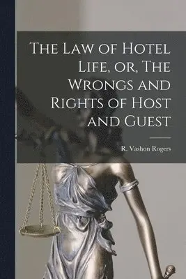 R. Vashon (Robert Vashon) Rogers - Law of Hotel Life, or, The Wrongs and Rights of Host and Guest [microform], Häftad. Tillgänglighet: Lägg i varukorg