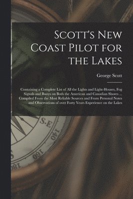 George Scott - Scott's New Coast Pilot for the Lakes [microform], Häftad. Tillgänglighet: Lägg i varukorg