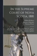 In the Supreme Court of Nova Scotia, 1881 [microform]