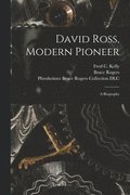 David Ross, Modern Pioneer: a Biography