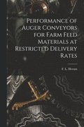 Performance of Auger Conveyors for Farm Feed Materials at Restricted Delivery Rates