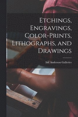Etchings, Engravings, Color-prints, Lithographs, and Drawings