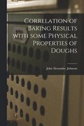 Correlation of Baking Results With Some Physical Properties of Doughs