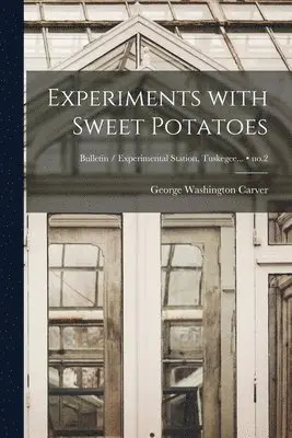 George Washington ?- Carver - Experiments With Sweet Potatoes; no.2, Häftad. Tillgänglighet: Lägg i varukorg
