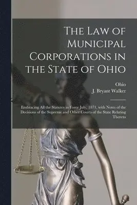 Ohio, J. Bryant (James Bryant) Walker - Law of Municipal Corporations in the State of Ohio, Häftad. Tillgänglighet: Lägg i varukorg
