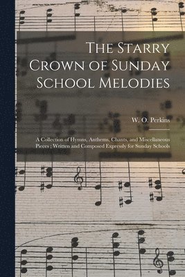 W. O. (William Oscar) Perkins - Starry Crown of Sunday School Melodies, Häftad. Tillgänglighet: Lägg i varukorg