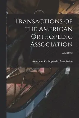 American Orthopaedic Association - Transactions of the American Orthopedic Association; v.3, (1890), Häftad. Tillgänglighet: Lägg i varukorg