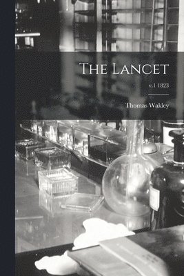 Thomas 1795-1862 Wakley - Lancet; v.1 1823, Häftad. Tillgänglighet: Lägg i varukorg