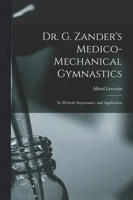 Dr. G. Zander's Medico-mechanical Gymnastics [electronic Resource]