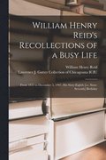 William Henry Reid's Recollections of a Busy Life