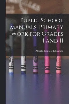 Alberta Dept of Education - Public School Manuals, Primary Work for Grades I and II, Häftad. Tillgänglighet: Lägg i varukorg