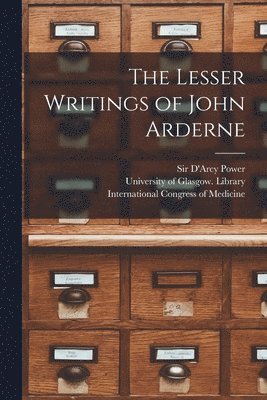 D'Arcy Power, University of Glasgow Library, International Congress of Medicine (1 - Lesser Writings of John Arderne [electronic Resource], Häftad. Tillgänglighet: Lägg i varukorg