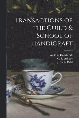 England) Guild of Handicraft (London, C. R. (Charles Robert) Ashbee, J. Eadie Reid - Transactions of the Guild & School of Handicraft, Häftad. Tillgänglighet: Lägg i varukorg