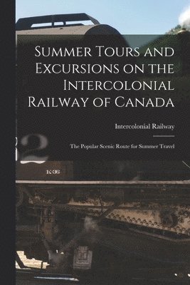Intercolonial Railway (Canada) - Summer Tours and Excursions on the Intercolonial Railway of Canada [microform], Häftad. Tillgänglighet: Lägg i varukorg