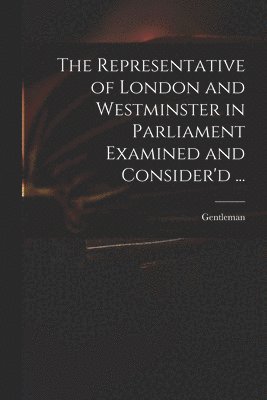 Gentleman - Representative of London and Westminster in Parliament Examined and Consider'd ..., Häftad. Tillgänglighet: Lägg i varukorg