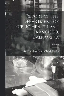San Francisco (Calif Dept of Public - Report of the Department of Public Health, San Francisco, California; 1914-15, Häftad. Tillgänglighet: Lägg i varukorg