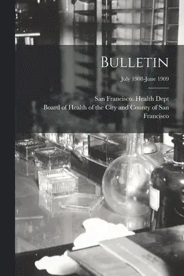 San Francisco (Calif Health Dept, Board of Health of the City and Count - Bulletin; July 1908-June 1909, Häftad. Tillgänglighet: Lägg i varukorg