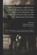 Two Hundred and Fifty-four Sermons, Eulogies, Orations, Poems and Other Pamphlets Relating to Abraham Lincoln