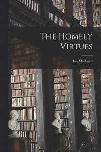 Homely Virtues [microform]