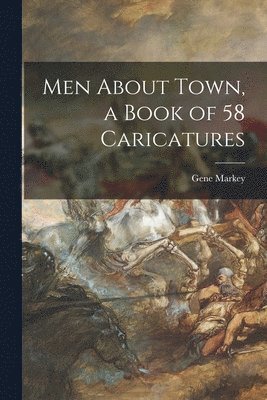 Gene Markey - Men About Town, a Book of 58 Caricatures, Häftad