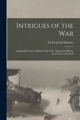 Frederick Maurice - Intrigues of the War, Häftad