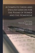 A Complete Greek and English Lexicon for the Poems of Homer and the Homerid