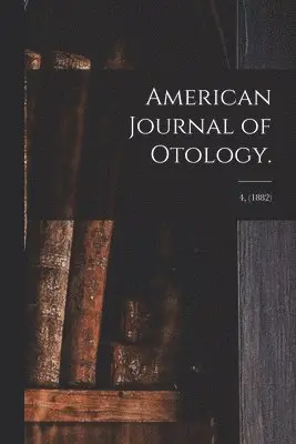 American Journal of Otology.; 4, (1882)