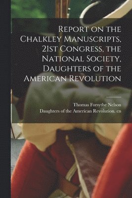 Report on the Chalkley Manuscripts, 21st Congress, the National Society, Daughters of the American Revolution