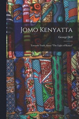 George Delf - Jomo Kenyatta: Towards Truth About "The Light of Kenya", Häftad
