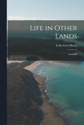 Leila Gott Harris - Life in Other Lands: Australia, Häftad
