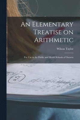 Elementary Treatise on Arithmetic [microform]