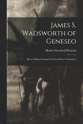 Henry Greenleaf Pearson - James S. Wadsworth of Geneseo, Häftad. Tillgänglighet: Lägg i varukorg
