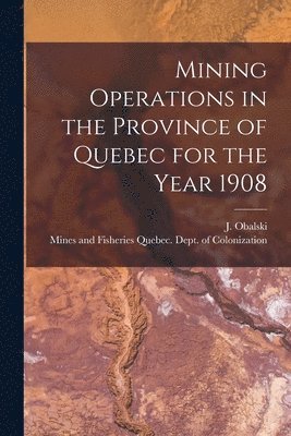 J. (Joseph) Obalski, Quebec (Province) Dept of Colonizat - Mining Operations in the Province of Quebec for the Year 1908 [microform], Häftad. Tillgänglighet: Lägg i varukorg