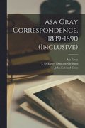 Asa Gray Correspondence. 1839-1890 (inclusive)
