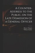 A Counter-address to the Public, on the Late Dismission of a General Officer