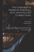 The Chirurgical Works of Percivall Pott, With His Last Corrections.