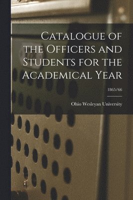 Ohio Wesleyan University - Catalogue of the Officers and Students for the Academical Year; 1865/66, Häftad. Tillgänglighet: Lägg i varukorg