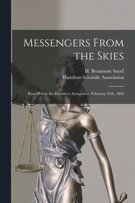 H. Beaumont (Henry Beaumont) Small, Hamilton Scientific Association - Messengers From the Skies [microform], Häftad. Tillgänglighet: Lägg i varukorg