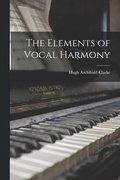 The Elements of Vocal Harmony [microform]