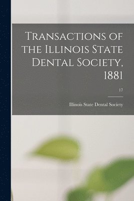 Illinois State Dental Society - Transactions of the Illinois State Dental Society, 1881; 17, Häftad. Tillgänglighet: Lägg i varukorg