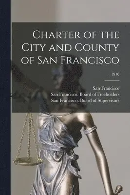 San Francisco (Calif, San Francisco (Calif Board of Free, San Francisco (Calif Board of Supe - Charter of the City and County of San Francisco; 1910, Häftad. Tillgänglighet: Lägg i varukorg