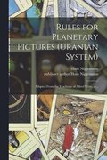 Rules for Planetary Pictures (Uranian System): Adapted From the Teachings of Alfred Witte, As...
