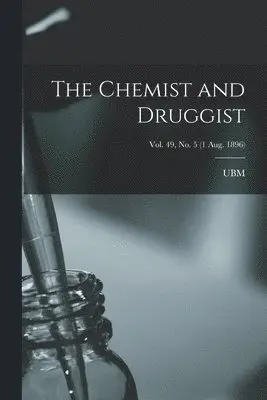 Chemist and Druggist [electronic Resource]; Vol. 49, no. 5 (1 Aug. 1896)