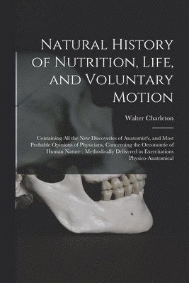 Walter 1619-1707 Charleton - Natural History of Nutrition, Life, and Voluntary Motion, Häftad. Tillgänglighet: Lägg i varukorg