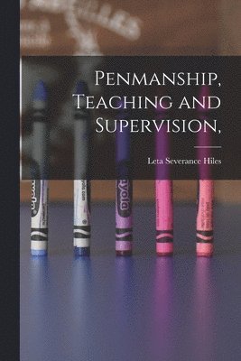 Leta Severance Hiles - Penmanship, Teaching and Supervision,, Häftad. Tillgänglighet: Lägg i varukorg